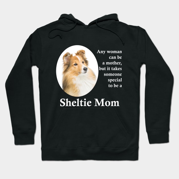 Sheltie Mom Hoodie by You Had Me At Woof